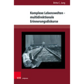 Komplexe Lebenswelten - Multidirektionale Erinnerungsdiskurse: Jugendliteratur Zum Nationalsozialismus, Zweiten Weltkrieg Und Holocaust Im Spiegel Des