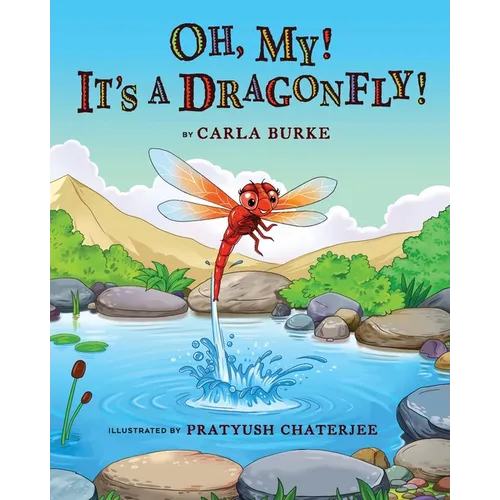Oh my! It's A dragonfly!: A story on the life cycle of a dragonfly