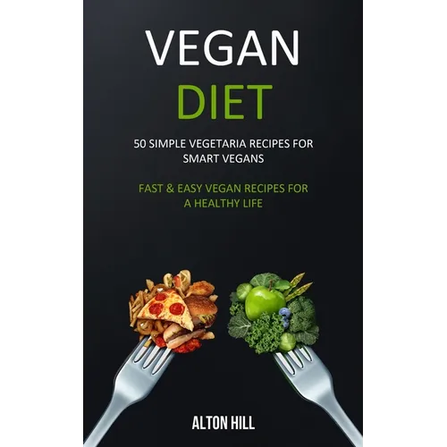 Vegan Diet: 50 Simple Vegetarian Recipes for Smart Vegans (Fast & Easy Vegan Recipes For a Healthy Life)