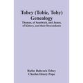 Tobey (Tobie, Toby) Genealogy: Thomas, Of Sandwich, And James, Of Kittery, And Their Descendants,
