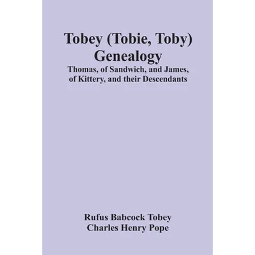 Tobey (Tobie, Toby) Genealogy: Thomas, Of Sandwich, And James, Of Kittery, And Their Descendants,