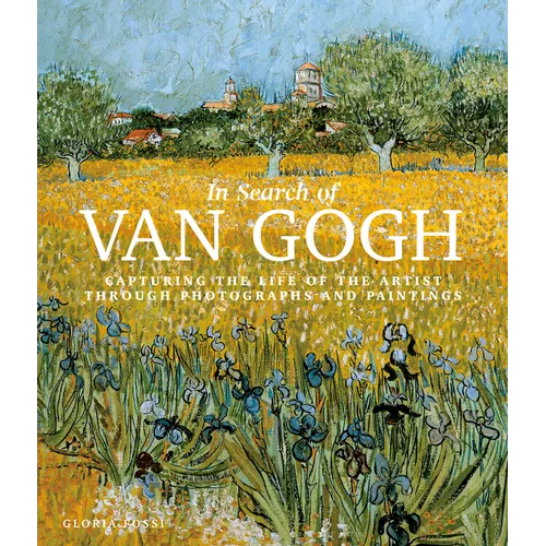 In Search of Van Gogh: Capturing the Life of the Artist Through Photographs and Paintings