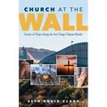 Church at the Wall: Stories of Hope Along the San Diego-Tijuana Border