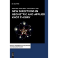 New Directions in Geometric and Applied Knot Theory