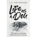 Life as a Dog: One dog, two lives and adventures that live forever