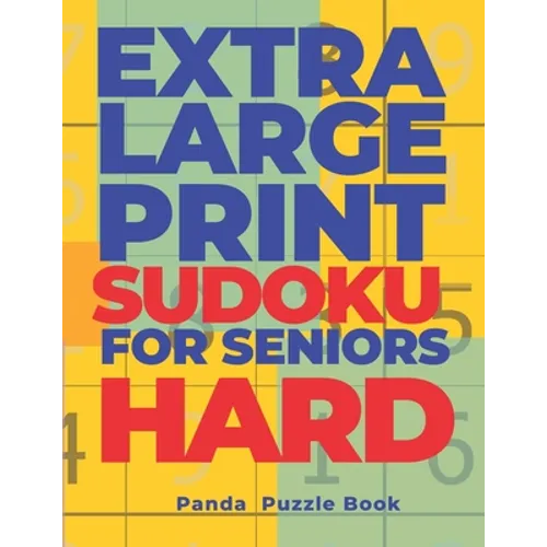 Extra Large Print SUDOKU For Seniors Hard: Sudoku In Very Large Print - Brain Games Book For Adults