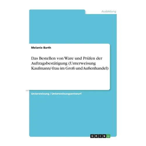 Das Bestellen von Ware und Prüfen der Auftragsbestätigung (Unterweisung Kaufmann/-frau im Groß und Außenhandel)