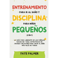 Crianza Positiva y Disciplina Libre de Culpa (2 en 1): Cómo criar a un niño felíz y Emocionalmente Saludable, usando estrategias probadas, amor incond