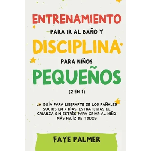 Crianza Positiva y Disciplina Libre de Culpa (2 en 1): Cómo criar a un niño felíz y Emocionalmente Saludable, usando estrategias probadas, amor incond