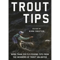 Trout Tips: More Than 250 Fly-Fishing Tips from the Members of Trout Unlimited