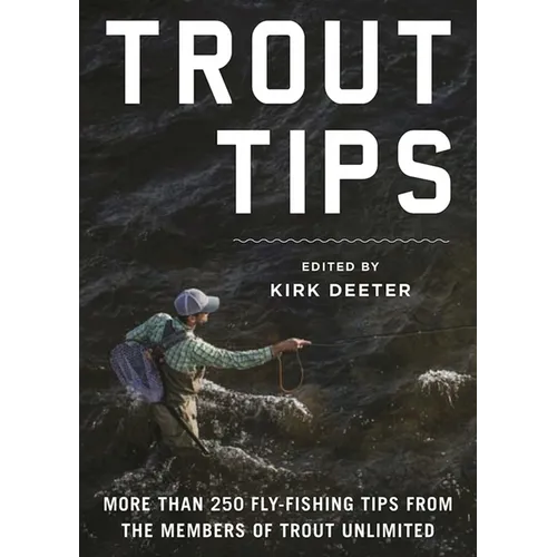 Trout Tips: More Than 250 Fly-Fishing Tips from the Members of Trout Unlimited