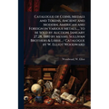 Catalogue of Coins, Medals and Tokens, Ancient and Modern, American and Foreign in Various Metals...., to be Sold by Auction, January 27,28, 1880 by M