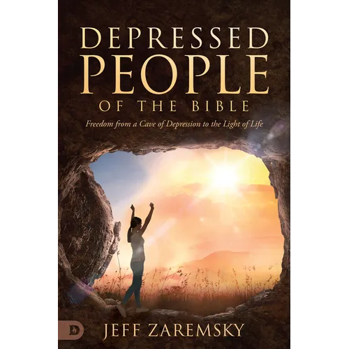 Depressed People of the Bible: Freedom from a Cave of Depression to the Light of Life
