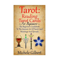 Tarot: Reading Tarot Cards: The Beginners Guidebook To The Ancient Art Of Tarot Card Meanings And Spreads