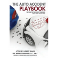 The Auto Accident Playbook: The Guide the Insurance Companies Don't Want You to Have