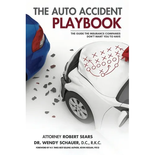 The Auto Accident Playbook: The Guide the Insurance Companies Don't Want You to Have