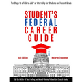 Student Federal Career Guide: Ten Steps to a Federal Job(r) or Internship for Students and Recent Graduates