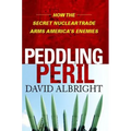 Peddling Peril: How the Secret Nuclear Trade Arms America's Enemie
