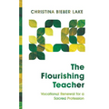 The Flourishing Teacher: Vocational Renewal for a Sacred Profession