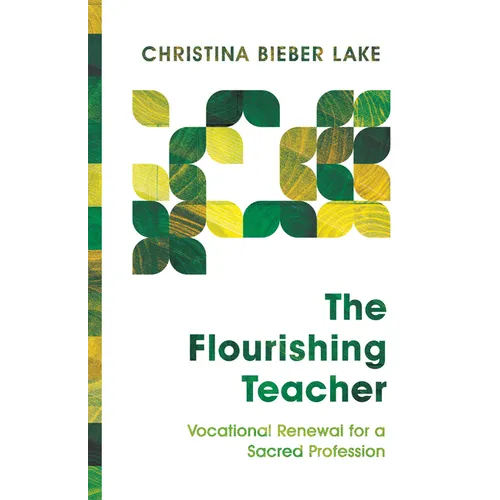 The Flourishing Teacher: Vocational Renewal for a Sacred Profession