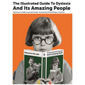The Illustrated Guide to Dyslexia and Its Amazing People