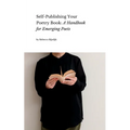 Self Publishing Your Poetry Book: A Handbook for Emerging Poets