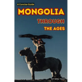 Mongolia Through the Ages: A Concise Guide
