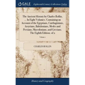 The Ancient History by Charles Rollin, ... In Eight Volumes. Containing an Account of the Egyptians, Carthaginians, Assyrians, Babylonians, Medes and