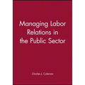 Managing Labor Relations in the Public Sector