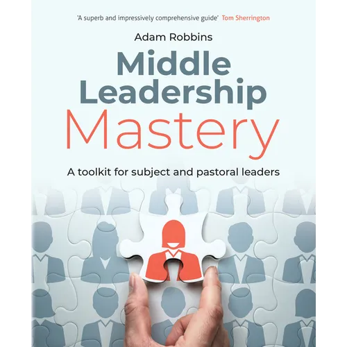 Middle Leadership Mastery: A Toolkit for Subject and Pastoral Leaders