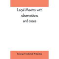 Legal maxims with observations and cases