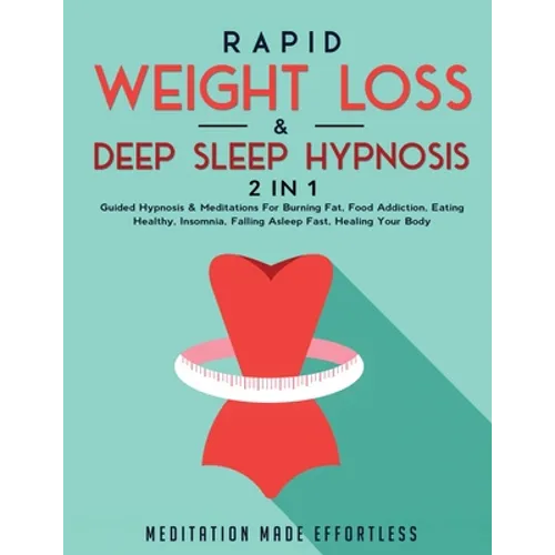 Rapid Weight Loss & Deep Sleep Hypnosis (2 in 1): Guided Hypnosis & Meditations For Burning Fat, Food Addiction, Eating Healthy, Insomnia, Falling Asl