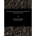 Dramaturgie: Oder Theorie Und Geschichte Der Dramatischen Kunst