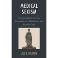 Medical Sexism: Contraception Access, Reproductive Medicine, and Health Care