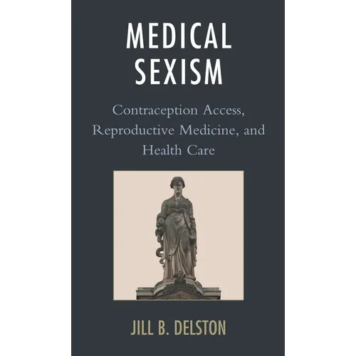 Medical Sexism: Contraception Access, Reproductive Medicine, and Health Care