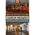 Judaism Mediated: Learning about Jewishness Through the Cultural Arts