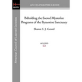 Beholding the Sacred Mysteries: Programs of the Byzantine Sanctuary