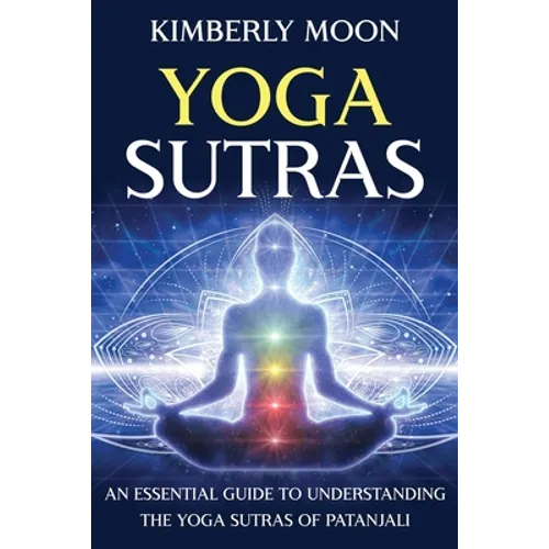 Yoga Sutras: An Essential Guide to Understanding the Yoga Sutras of Patanjali