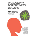 Philosophy for Business Leaders: Asking Questions, Navigating Uncertainty, and the Quest for Meaning