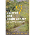 Beloved and Brain Cancer: Living Each Moment As If It Were Your Last
