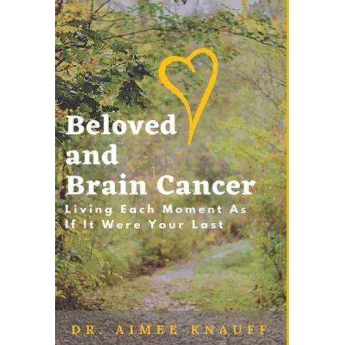 Beloved and Brain Cancer: Living Each Moment As If It Were Your Last