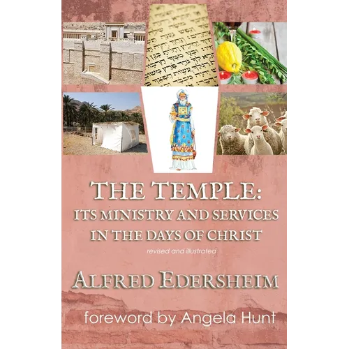 The Temple: Its Ministry and Services in the Days of Christ, Revised and Illustrated