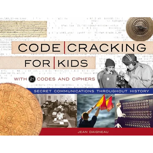 Code Cracking for Kids: Secret Communications Throughout History, with 21 Codes and Ciphers Volume 75