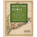 Into the Maine ...: One Maine Family's Quest for Land, 1630-1830