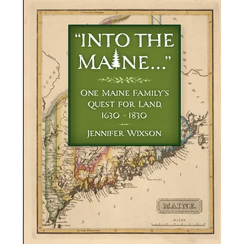 Into the Maine ...: One Maine Family's Quest for Land, 1630-1830
