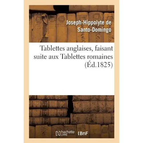 Tablettes Anglaises, Faisant Suite Aux Tablettes Romaines Par Santo-Domingo