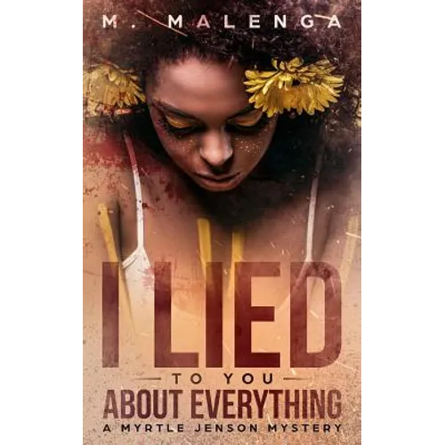I Lied To You About Everything: A Myrtle Jenson Mystery