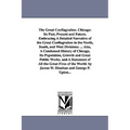 The Great Conflagration. Chicago: Its Past, Present and Future. Embracing A Detailed Narrative of the Great Conflagration in the North, South, and Wes
