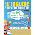 Impara l'Inglese Divertendoti! - Livello Avanzato: Intermedio a Difficile - Studiare 100 Argomenti Essenziali Grazie Alle Parole Intrecciate - Vol.1