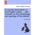 A Concise Description of the English Lakes ... with Remarks on the Mineralogy and Geology of the District.